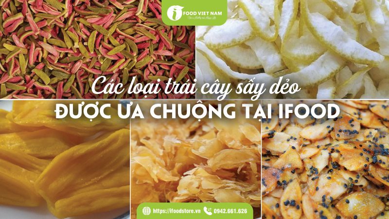 các loại trái cây sấy dẻo được ưa chuộng tại IFood Store